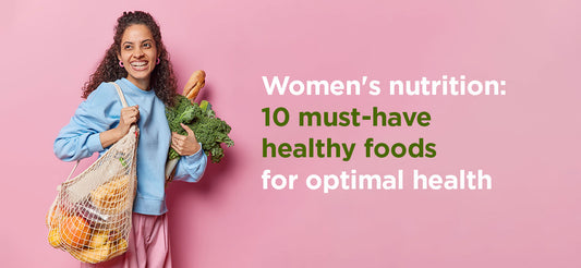 Women's nutrition: 10 must-have healthy foods for optimal health