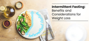 Intermittent Fasting: Benefits and Considerations for Weight Loss