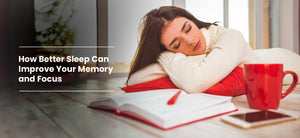 How Better Sleep Can Improve Your Memory and Focus