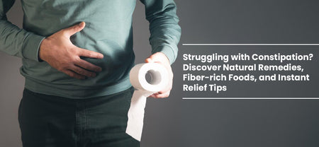 Struggling with Constipation? Discover Natural Remedies, Fiber-rich Foods, and Instant Relief Tips