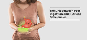 The Link Between Poor Digestion and Nutrient Deficiencies