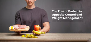 The Role of Protein in Appetite Control and Weight Management