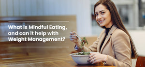 What is Mindful Eating, and can it help with Weight Management?