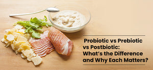 Probiotic vs Prebiotic vs Postbiotic: What’s the Difference and Why Each Matters?