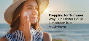 Prepping for Summer: Why Sun Phyter Liquid Sunscreen is a Must-Have